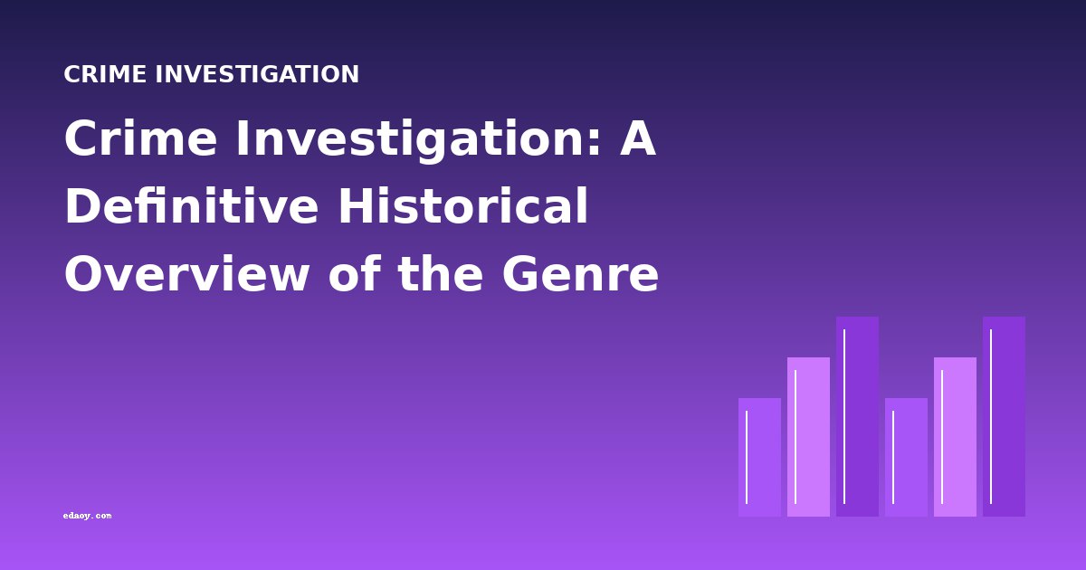 Crime Investigation: A Definitive Historical Overview of the Genre