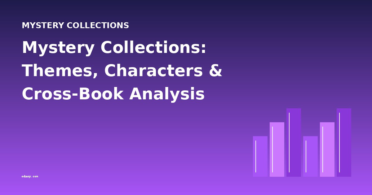 Mystery Collections: Themes, Characters & Cross-Book Analysis
